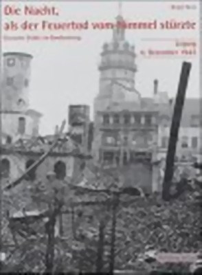 Picture of THE NIGHT, WHEN DEATH BY FIRE FELL FROM THE SKY - THE BOMBING OF LEIPZIG  (2003)