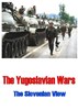 Picture of THE YUGOSLAVIAN WARS (THE SLOVENIAN VIEW)