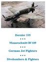 Picture of DO 335 ; ME Bf 109; GERMAN JET FIGHTERS; DIVEBOMBERS